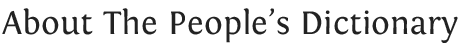 About the People's Dictionary